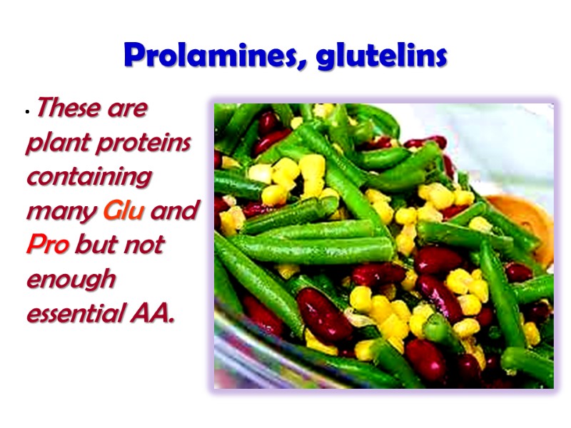 Prolamines, glutelins   These are plant proteins containing many Glu and Pro but